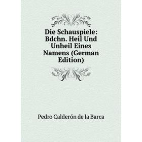 

Книга Die Schauspiele: Bdchn. Heil Und Unheil Eines Namens (German Edition)