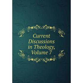 

Книга Current Discussions in Theology, Volume 7