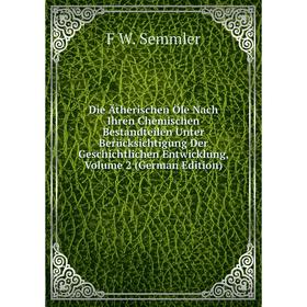 

Книга Die Ätherischen Öle Nach Ihren Chemischen Bestandteilen Unter Berücksichtigung Der Geschichtlichen Entwicklung, Volume 2 (German Edition)