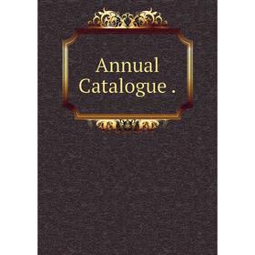 

Книга Annual Catalogue.