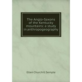 

Книга The Anglo-Saxons of the Kentucky mountains: a study in anthropogeography