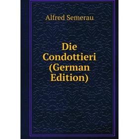 

Книга Die Condottieri (German Edition)