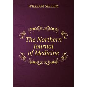 

Книга The Northern Journal of Medicine