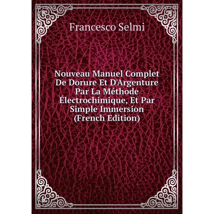 фото Книга nouveau manuel complet de dorure et d'argenture par la méthode électrochimique, et par simple immersion nobel press