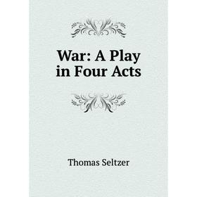 

Книга War: A Play in Four Acts
