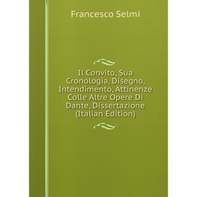 

Книга Il Convito, Sua Cronologia, Disegno, Intendimento, Attinenze Colle Altre Opere Di Dante, Dissertazione (Italian Edition)