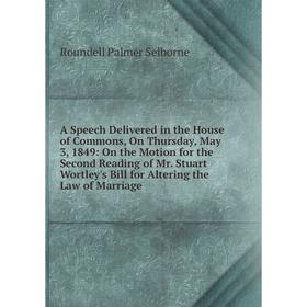

Книга A Speech Delivered in the House of Commons, On Thursday, May 3, 1849: On the Motion for the Second Reading of Mr. Stuart Wortley's Bill for Alte
