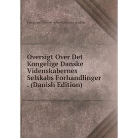 

Книга Oversigt Over Det Kongelige Danske Videnskabernes Selskabs Forhandlinger (Danish Edition)