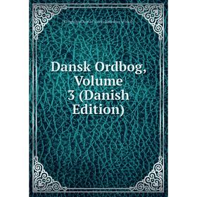 

Книга Dansk Ordbog, Volume 3 (Danish Edition)