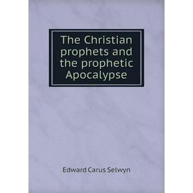 

Книга The Christian prophets and the prophetic Apocalypse