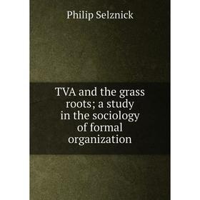 

Книга TVA and the grass roots; a study in the sociology of formal organization