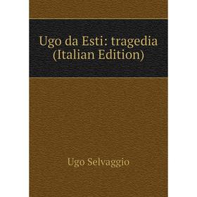 

Книга Ugo da Esti: tragedia (Italian Edition)