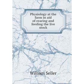 

Книга Physiology at the farm in aid of rearing and feeding the live stock