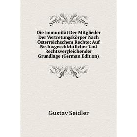 

Книга Die Immunität Der Mitglieder Der Vertretungskörper Nach Österreichschem Rechte: Auf Rechtsgeschichtlicher Und Rechtsvergleichender Grundlage (Ge