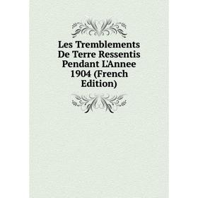 

Книга Les Tremblements De Terre Ressentis Pendant L'Annee 1904