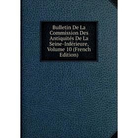 

Книга Bulletin De La Commission Des Antiquités De La Seine-Inférieure, Volume 10 (French Edition)
