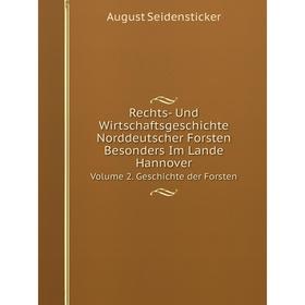 

Книга Rechts- Und Wirtschaftsgeschichte Norddeutscher Forsten Besonders Im Lande HannoverVolume 2. Geschichte der Forsten