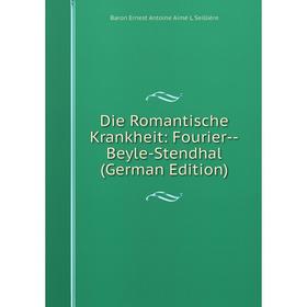 

Книга Die Romantische Krankheit: Fourier-Beyle-Stendhal (German Edition)