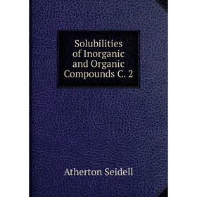 

Книга Solubilities of Inorganic and Organic Compounds C. 2