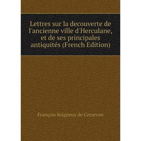

Книга Lettres sur la decouverte de l'ancienne ville d'Herculane, et de ses principales antiquités