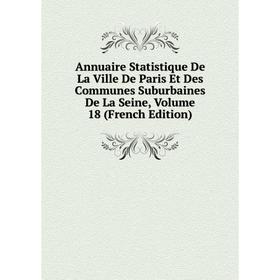 

Книга Annuaire Statistique De La Ville De Paris Et Des Communes Suburbaines De La Seine, Volume 18 (French Edition)