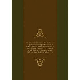 

Книга Inventaire sommaire des Archives départementales postérieures à 1789, Seine-et-Oise. Archives de la Révolution: série L-L.I.K. Rédigé par E. Coü