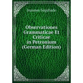 

Книга Observationes Grammaticae Et Criticae in Petronium