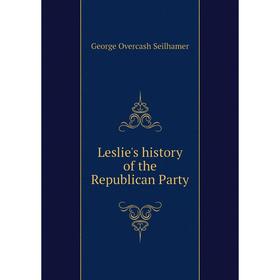 

Книга Leslie's history of the Republican Party