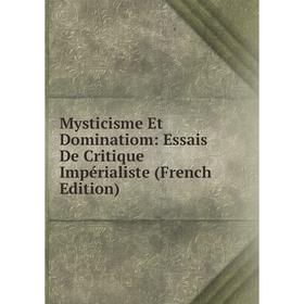 

Книга Mysticisme Et Dominatiom: Essais De Critique Impérialiste