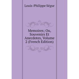 

Книга Memoires; Ou, Souvenirs Et Anecdotes, Volume 2