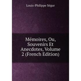

Книга Mémoires, Ou, Souvenirs Et Anecdotes, Volume 2