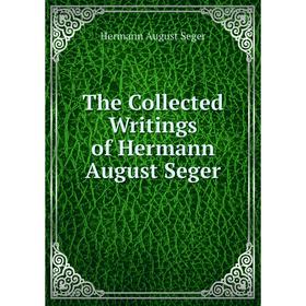 

Книга The Collected Writings of Hermann August Seger