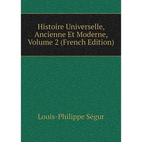 

Книга Histoire Universelle, Ancienne Et Moderne, Volume 2 (French Edition)