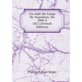 

Книга Un Aide De Camp De Napoléon: De 1800 À 1812 (French Edition)