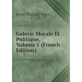 

Книга Galerie Morale Et Politique, Volume 1 (French Edition)