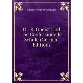 

Книга Dr. R. Gneist Und Die Confessionelle Schule (German Edition)