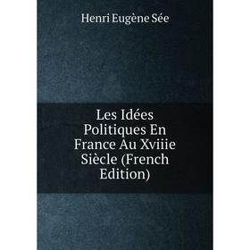 

Книга Les Idées Politiques En France Au Xviiie Siècle