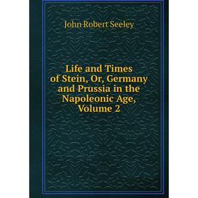 

Книга Life and Times of Stein, Or, Germany and Prussia in the Napoleonic Age, Volume 2