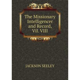 

Книга The Missionary Intelligencer and Record, Vil. VIII