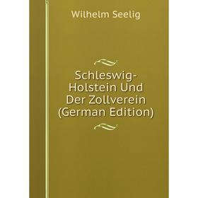 

Книга Schleswig-Holstein Und Der Zollverein (German Edition)