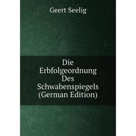 

Книга Die Erbfolgeordnung Des Schwabenspiegels (German Edition)