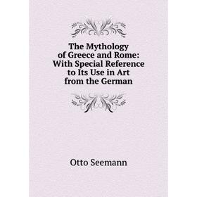 

Книга The Mythology of Greece and Rome: With Special Reference to Its Use in Art from the German