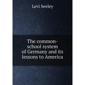 

Книга The common-school system of Germany and its lessons to America