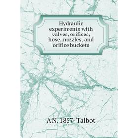 

Книга Hydraulic experiments with valves, orifices, hose, nozzles, and orifice buckets