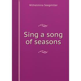 

Книга Sing a song of seasons