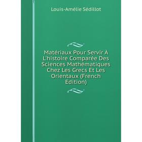 

Книга Matériaux Pour Servir À L'histoire Comparée Des Sciences Mathématiques Chez Les Grecs Et Les Orientaux