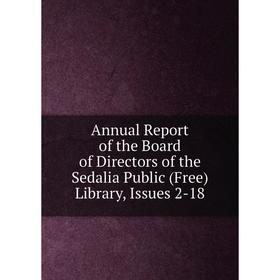 

Книга Annual Report of the Board of Directors of the Sedalia Public (Free) Library, Issues 2-18