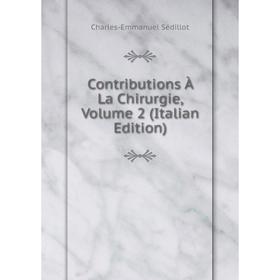 

Книга Contributions À La Chirurgie, Volume 2 (Italian Edition)