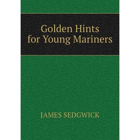 

Книга Golden Hints for Young Mariners