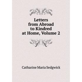 

Книга Letters from Abroad to Kindred at Home, Volume 2